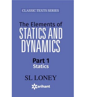 S L Loney The Elements Of Statics and Dynamics Part-I